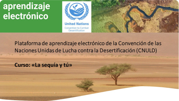 cursos en línea se tiene «La sequía y tú», desarrollado para proporcionar a los participantes conocimientos sustanciales sobre las sequías, sus impactos y posibles soluciones.